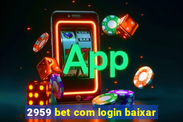 2959 bet com login baixar